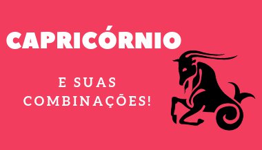 Capricórnio combina com quais signos