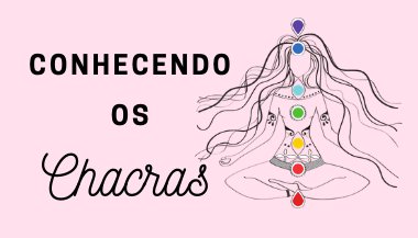 Chacras: Entenda o que são e como funcionam em nosso corpo