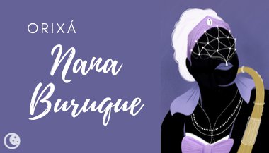 Nanã Buruquê: quem é a orixá da sabedoria, morte e renascimento