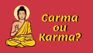 Carma ou Karma? - O que isso significa e como superá-lo
