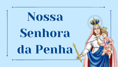 Nossa Senhora da Penha: Conheça sua história e oração