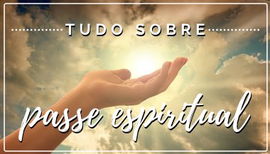 Passe espiritual: o que é e como diferentes religiões utilizam essa prática
