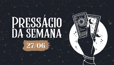 Presságio da semana — 27 de junho de 2022