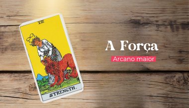 A Carta A Força: significado do Arcano 11 no Tarot