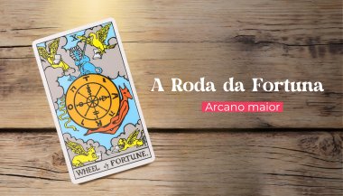 A Carta A Roda da Fortuna: significado do Arcano 10 no Tarot