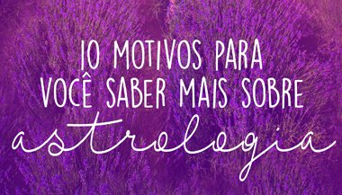 Você recebeu o e-book 10 motivos para saber mais sobre astrologia
