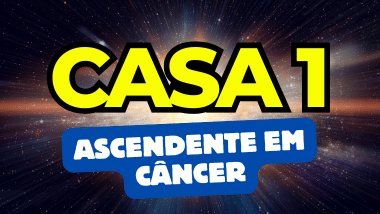 Ascendente em Câncer no Mapa Astral: o que a Casa 1 revela sobre você?
