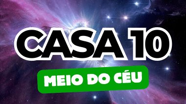 Há um escrito grande "CASA 10" no centro da imagem. Embaixo e um pouco menor, há um escrito "MEIO DO CÉU". Ao fundo, há o universo.