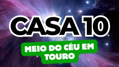 Meio do Céu em Touro no Mapa Astral: como a Casa 10 influencia sua carreira e ambições