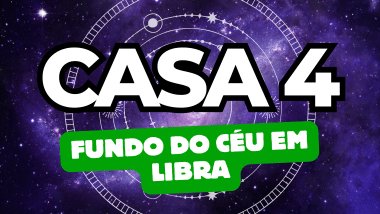 Fundo do Céu em Libra no Mapa Astral: o que a Casa 4 revela sobre suas origens e emoções