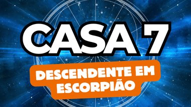 Descendente em Escorpião no Mapa Astral: o que a Casa 7 revela sobre seus relacionamentos