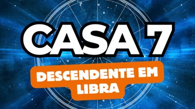 Descendente em Libra no Mapa Astral: o que a Casa 7 revela sobre seus relacionamentos