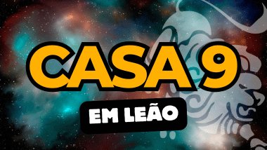 Há um escrito grande "CASA 9" no centro da imagem. Embaixo e um pouco menor, há um escrito "EM LEÃO". Ao fundo, há o universo e uma imagem do símbolo de Leão.