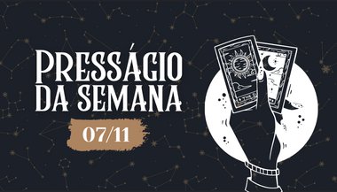 Presságio da primeira semana — 07 de novembro de 2022