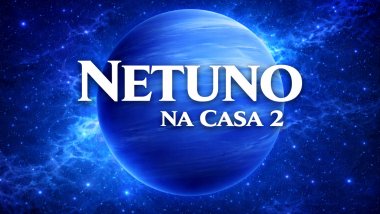 Netuno na Casa 2 no Mapa Astral: dinheiro, ilusões e sensibilidade aos valores