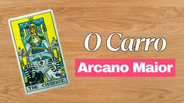 A Carta O Carro: significado do Arcano 7 no Tarot