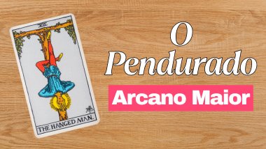 A Carta O Pendurado: significado do Arcano 12 no Tarot