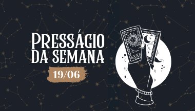 Presságio da semana — 19 de junho de 2023
