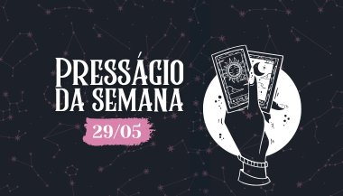 Presságio da semana — 29 de maio de 2023
