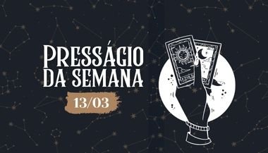 Presságio da semana — 13 de março de 2023