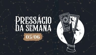 Presságio da semana — 05 de junho de 2023