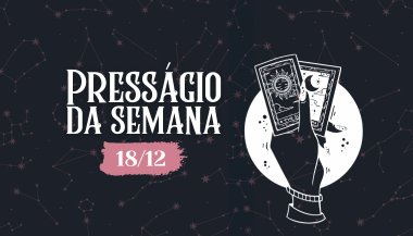 Presságio da semana — 18 de dezembro