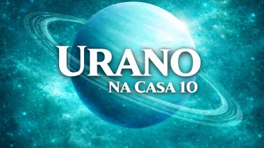 Urano na Casa 10 ou Meio do Céu no Mapa Astral: inovação e mudanças na carreira