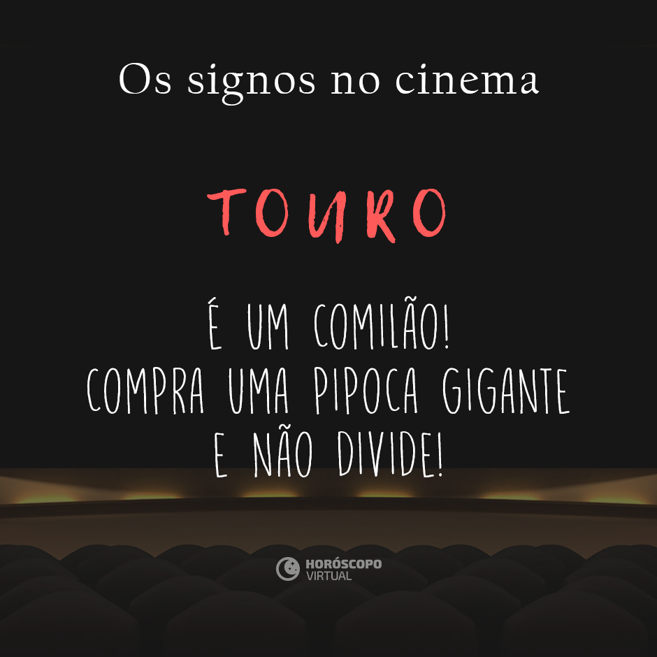 Na imagem, há uma sala de cinema. E, há os seguintes escritos: “Os signos no cinema”, “Touro”, “É um comilão! Compra uma pipoca gigante e não divide!”.