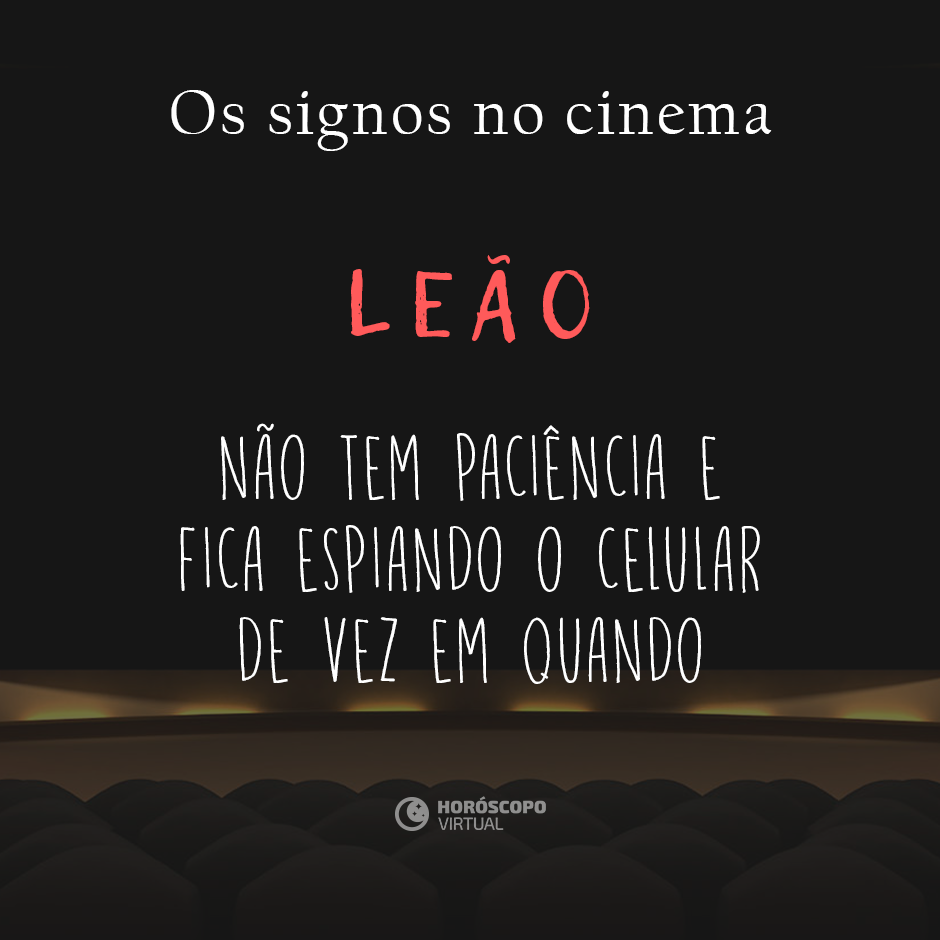 Na imagem, há uma sala de cinema. E, há os seguintes escritos: “Os signos no cinema”, “Leão”, “Não tem paciência e fica espiando o celular de vez em quando”.
